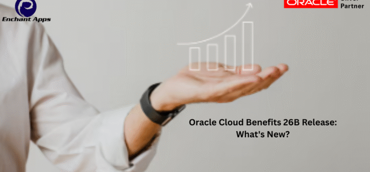 Oracle Cloud Benefits 26B Release: What’s New? Oracle Cloud Benefits 26B Release: What’s New?
