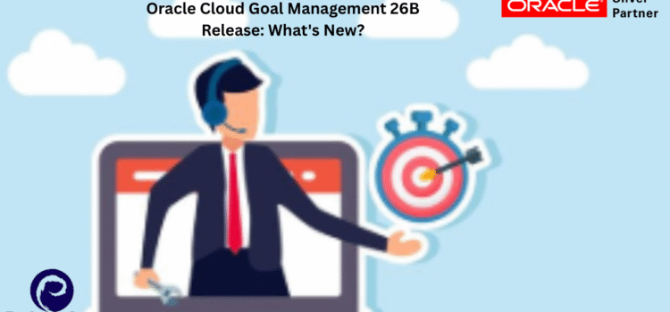 Oracle Cloud Goal Management 26B Release: What’s New ?
