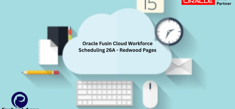 Oracle Fusion Cloud Workforce Scheduling 26A – Redwood Pages Oracle Fusion Cloud Workforce Scheduling 26A – Redwood Pages