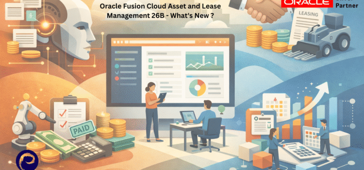 Oracle Fusion Cloud Asset and Lease Management 26B – What’s New ?