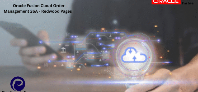 Oracle Fusion Cloud Order Management 26A – Redwood Pages Oracle Fusion Cloud Order Management 26A – Redwood Pages