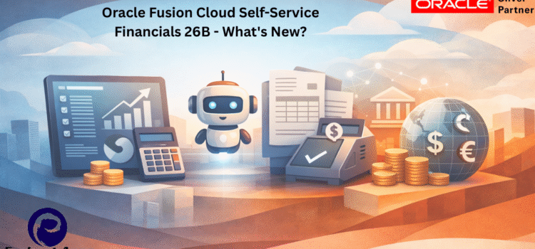Oracle Fusion Cloud Self-Service Financials 26B – What’s New?
