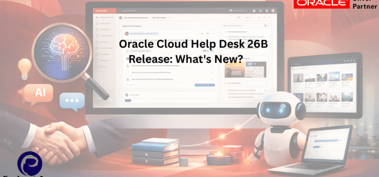 Oracle Cloud Help Desk 26B Release: What’s New?
