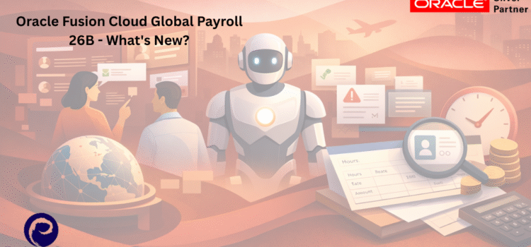 Oracle Fusion Cloud Global Payroll 26B – What’s New?