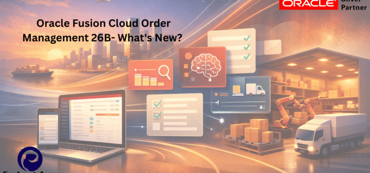 Oracle Fusion Cloud Order Management 26B – What’s New?