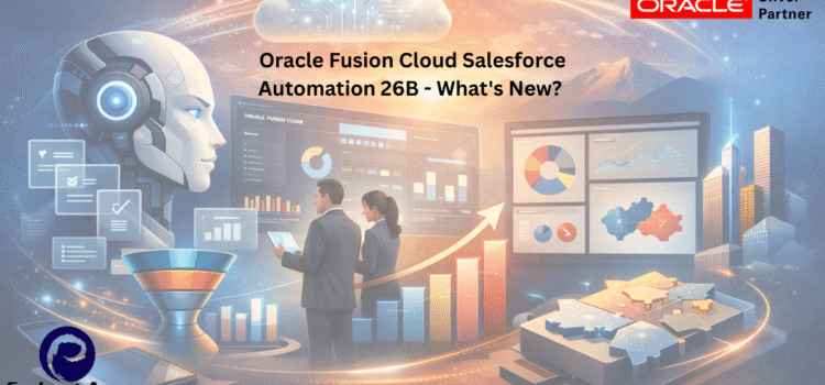 Oracle Fusion Cloud Salesforce Automation 26B – What’s New?