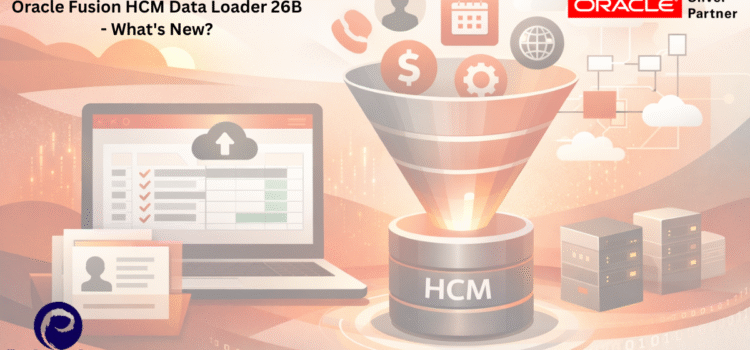 Oracle Fusion HCM Data Loader 26B – What’s New?