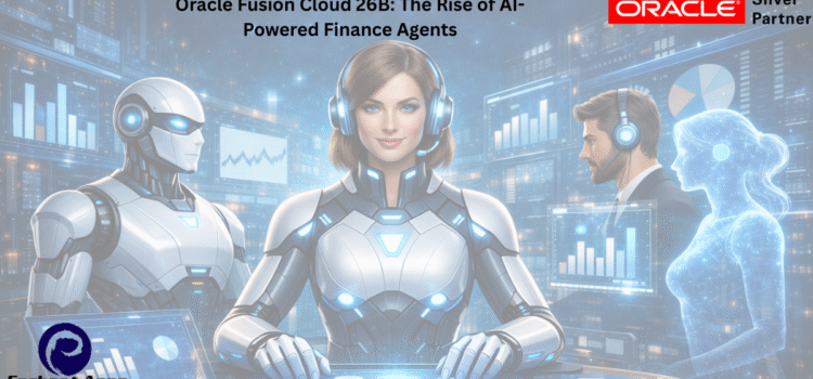 Oracle Fusion Cloud 26B: The Rise of AI-Powered Finance Agents