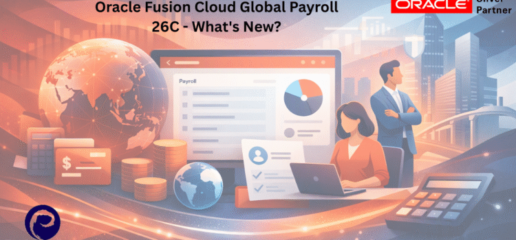 Oracle Fusion Cloud Global Payroll 26C – What’s New?