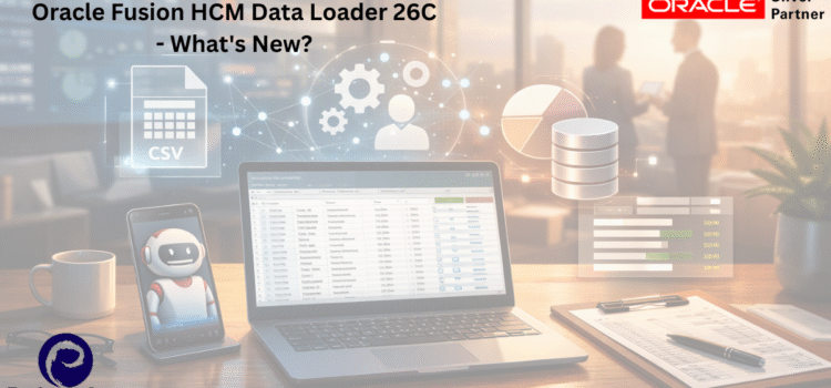Oracle Fusion HCM Data Loader 26C – What’s New?