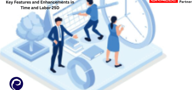 Key Features and Enhancements in Time and Labor 25D Key Features and Enhancements in Time and Labor 25D