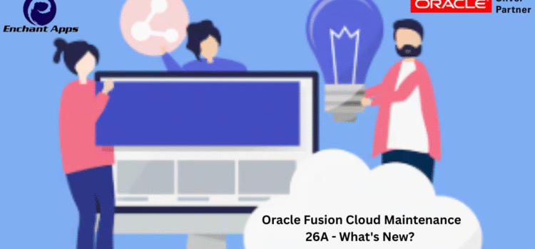Oracle Fusion Cloud Maintenance 26A – What’s New?
