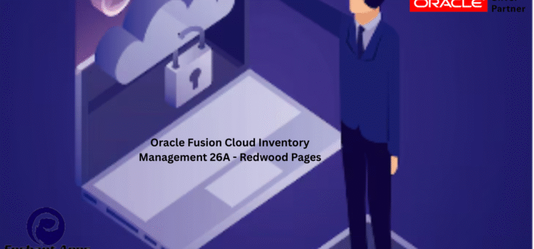 Oracle Fusion Cloud Inventory Management 26A – Redwood Pages Oracle Fusion Cloud Inventory Management 26A – Redwood Pages