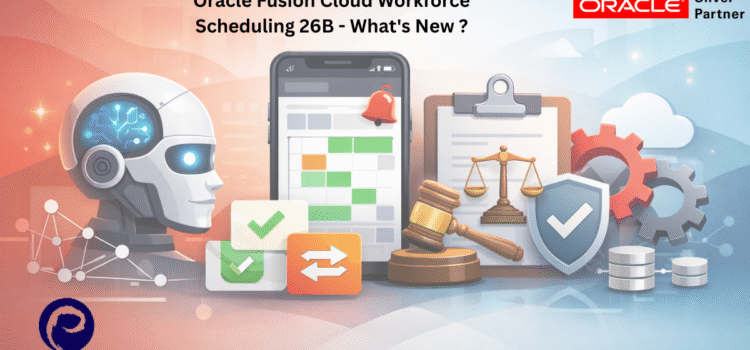Oracle Fusion Cloud Workforce Scheduling 26B – What’s New ?