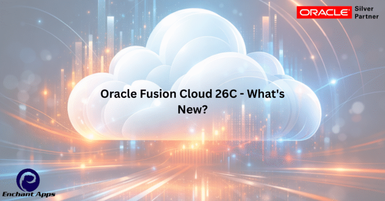 Oracle Fusion Cloud 26C - What's new? - EnchantApps / EA Consulting ...