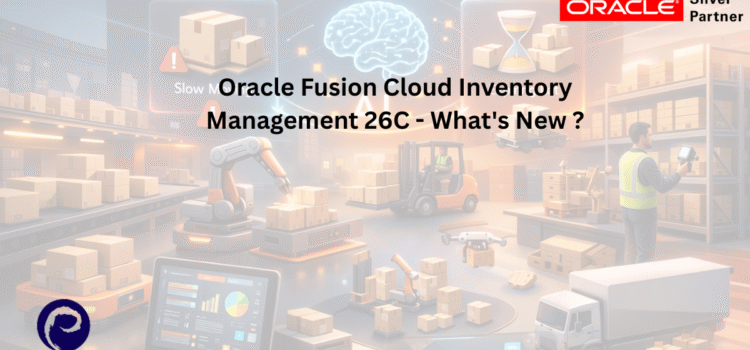 Oracle Fusion Cloud Inventory Management 26C – What’s New ? Oracle Fusion Cloud Inventory Management 26C – What’s New ?